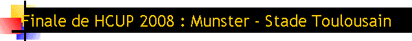 Finale de HCUP 2008 : Munster - Stade Toulousain